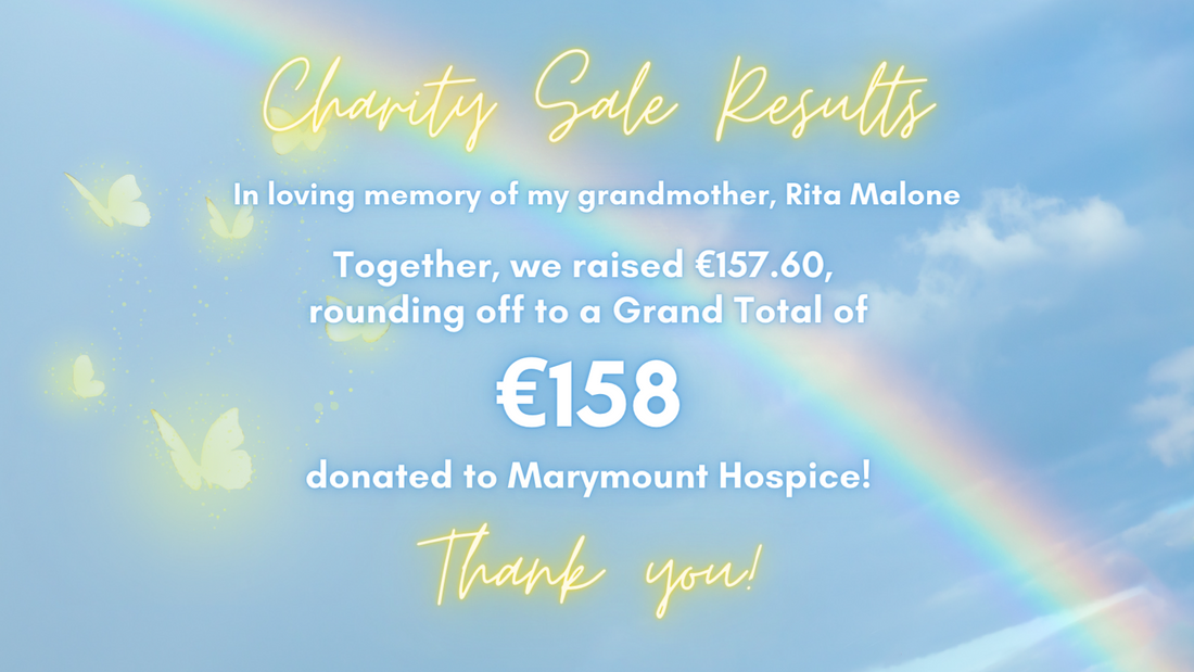 Charity Sale Results. In loving memory of my grandmother, Rita Malone. Together, we raised €157.60, rounding off to a Grand Total of €158 donated to Marymount Hospice! Thank you!